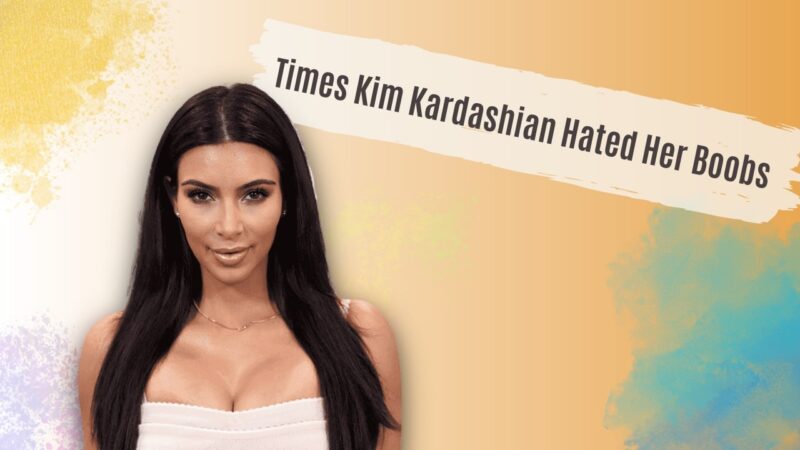 Times Kim Kardashian Hated Her Boobs