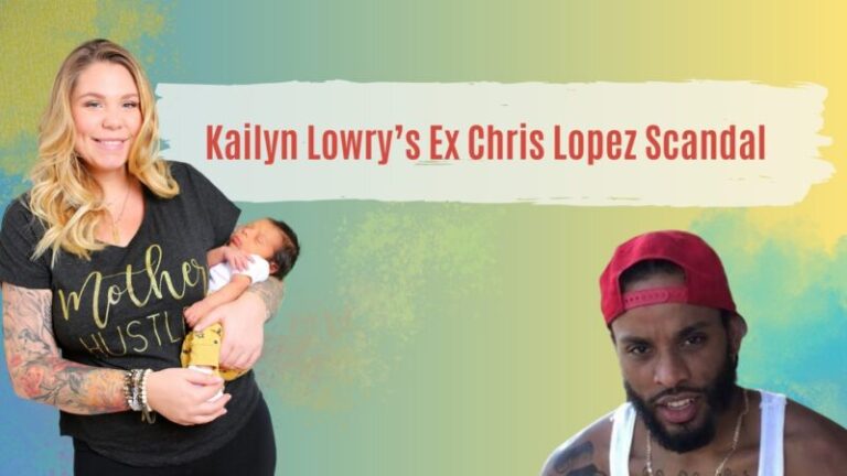 Kailyn Lowry’s Ex Chris Lopez Scandal baby