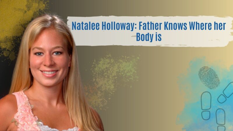 Natalee Holloway - Father Knows Where her Body is