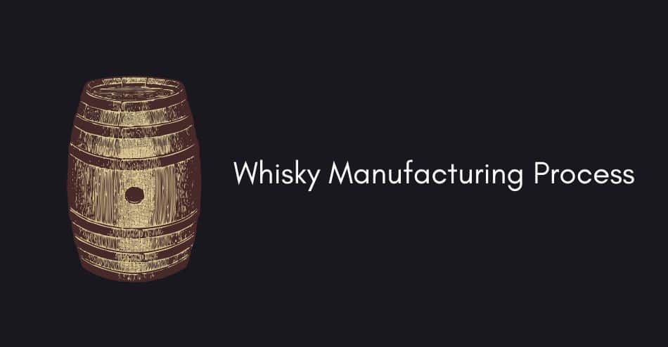 Whisky Manufacturing Process