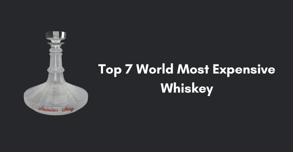 Top 7 World Most Expensive Whiskey