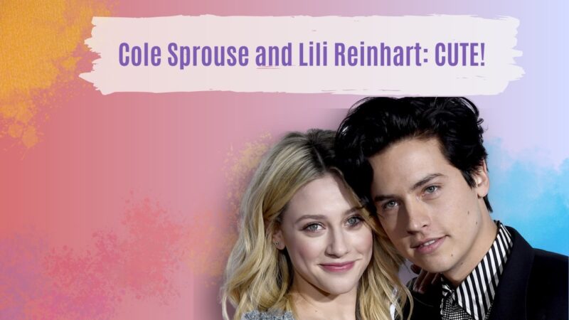 Cole Sprouse and Lili Reinhart - Cute Couple Moments