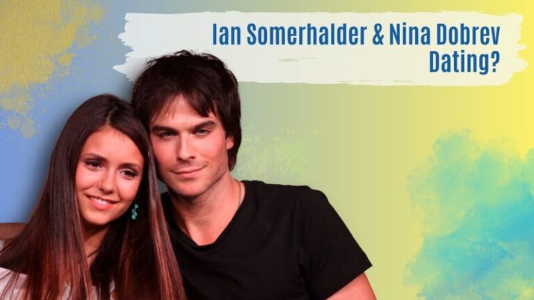 Ian Somerhalder & Nina Dobrev Dating