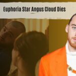 Euphoria Star Angus Cloud Dies
