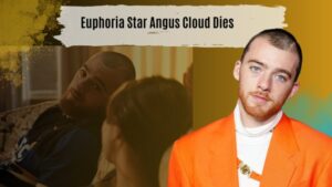 Euphoria Star Angus Cloud Dies