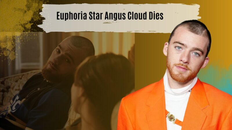 Euphoria Star Angus Cloud Dies